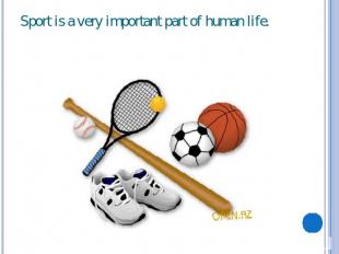Sport is a very important part of human life.