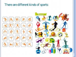 There are different kinds of sports: