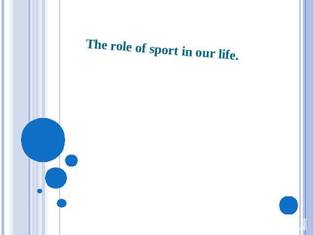 The role of sport in our life.