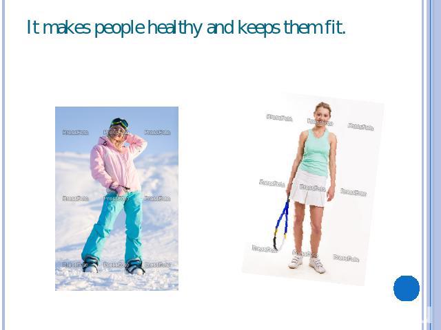 It makes people healthy and keeps them fit.