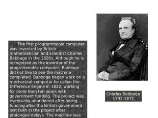 7. Programmable Computer Charles Babbage1791-1871 The first programmable compute
