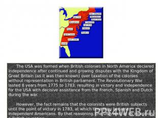 The USA was formed when British colonies in North America declared independence