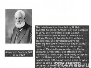 Alexander Graham Bell1847-1922 2. Telephone The telephone was invented by Britis