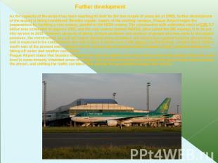 Further developmentAs the capacity of the airport has been reaching its limit fo