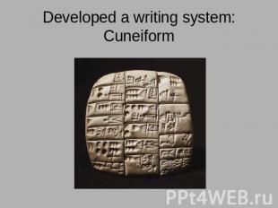 Developed a writing system: Cuneiform
