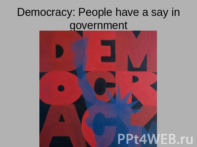 Democracy: People have a say in government