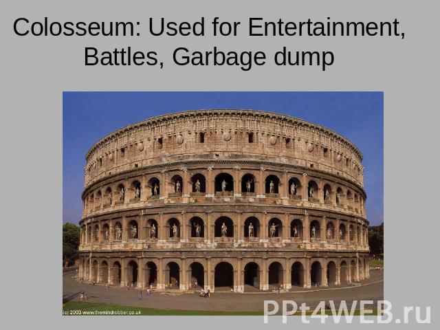 Colosseum: Used for Entertainment, Battles, Garbage dump