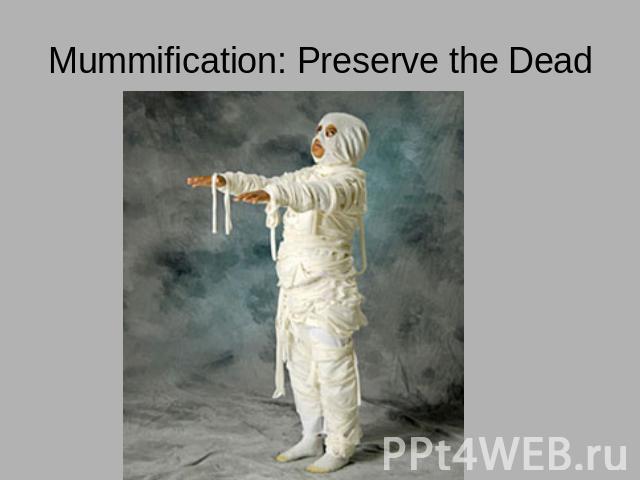 Mummification: Preserve the Dead