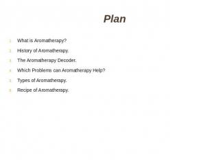 Plan What is Aromatherapy?History of Aromatherapy.The Aromatherapy Decoder.Which