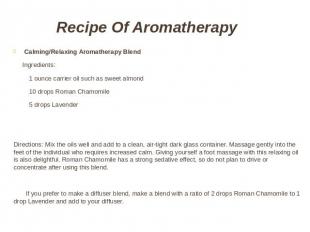 Recipe Of Aromatherapy Calming/Relaxing Aromatherapy Blend Ingredients: 1 ounce