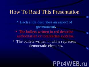 How To Read This Presentation Each slide describes an aspect of government.The b