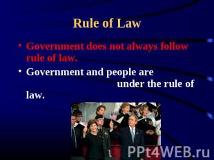 Rule of Law Government does not always follow rule of law.Government and people