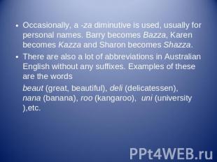 Occasionally, a -za diminutive is used, usually for personal names. Barry become