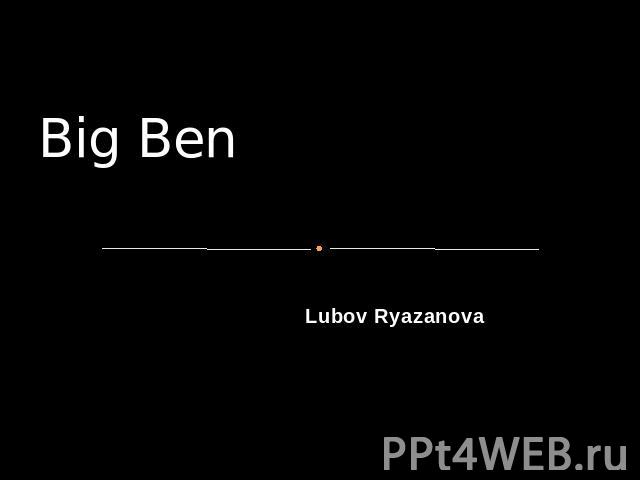 Big BenLubov Ryazanova