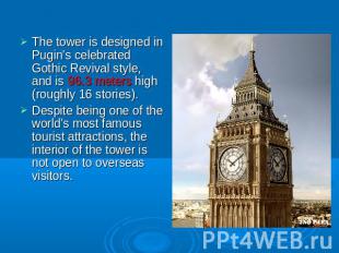 The tower is designed in Pugin's celebrated Gothic Revival style, and is 96.3 me