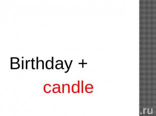 Birthday + candle