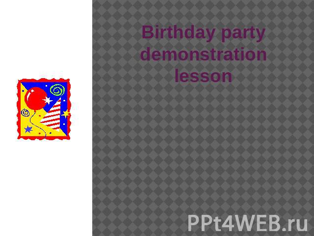Birthday party demonstration lesson