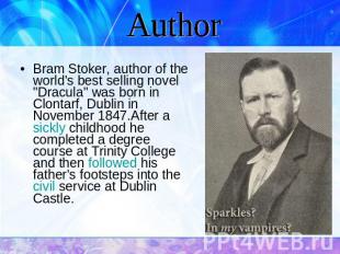 Author Bram Stoker, author of the world's best selling novel "Dracula" was born