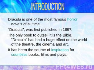 INTRODUCTION Dracula is one of the most famous horror novels of all time. "Dracu