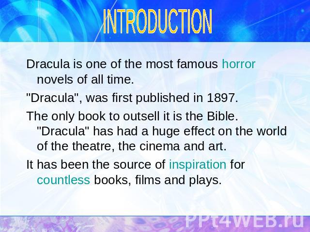 INTRODUCTION Dracula is one of the most famous horror novels of all time. 