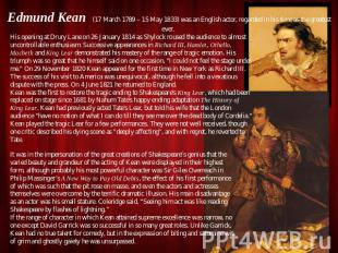 Edmund Kean (17 March 1789 – 15 May 1833) was an English actor, regarded in his