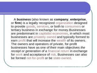 A business (also known as company, enterprise, or firm) is a legally recognized