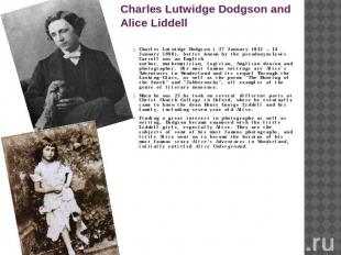 Charles Lutwidge Dodgson and Alice Liddell Charles Lutwidge Dodgson ( 27 January