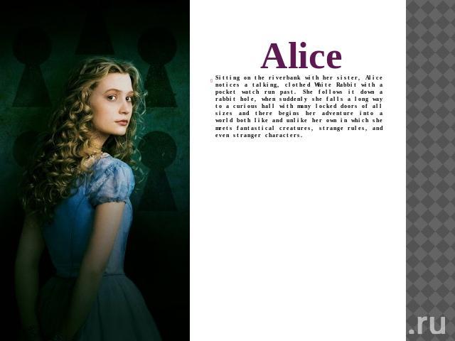 Alice Sitting on the riverbank with her sister, Alice notices a talking, clothed White Rabbit with a pocket watch run past. She follows it down a rabbit hole, when suddenly she falls a long way to a curious hall with many locked doors of all sizes a…