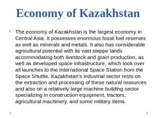 Economy of Kazakhstan The economy of Kazakhstan is the largest economy in Centra