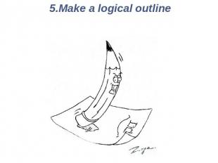 5.Make a logical outline
