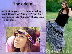 The originAt first hippies were mentioned by Jack Kerwak as "hipsters" and then