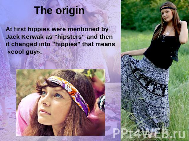 The originAt first hippies were mentioned by Jack Kerwak as 