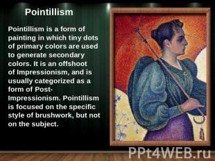 PointillismPointillism is a form of painting in which tiny dots of primary color