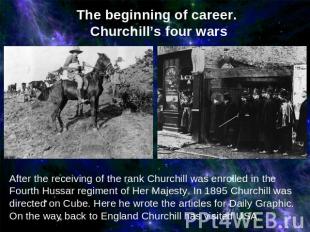 The beginning of career. Churchill’s four warsAfter the receiving of the rank Ch