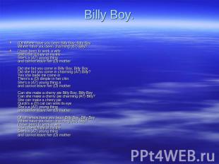 Billy Boy. (D) Where have you been Billy Boy, Billy Boy Where have you been char