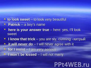 to look sweet – to look very beautiful Patrick – a boy’s name here is your answe