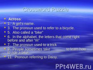 Crossword Puzzle Across: 1. A girl’s name. 3. The pronoun used to refer to a bic