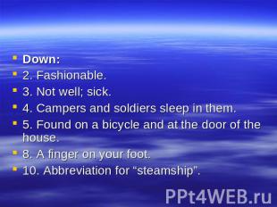 Down: 2. Fashionable. 3. Not well; sick. 4. Campers and soldiers sleep in them.