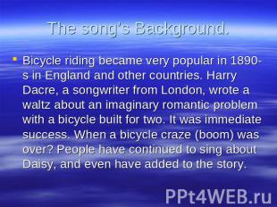 The song’s Background. Bicycle riding became very popular in 1890-s in England a