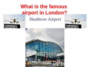 What is the famous airport in London? Heathrow Airport