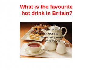 What is the favourite hot drink in Britain?
