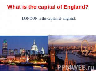 What is the capital of England? LONDON is the capital of England.