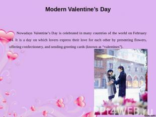 Modern Valentine’s Day Nowadays Valentine’s Day is celebrated in many countries