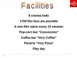 Facilities 8 cinema halls 1700 film fans are possible A new film starts every 15