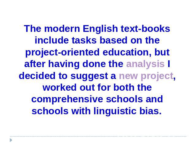 The modern English text-books include tasks based on the project-oriented education, but after having done the analysis I decided to suggest a new project, worked out for both the comprehensive schools and schools with linguistic bias.