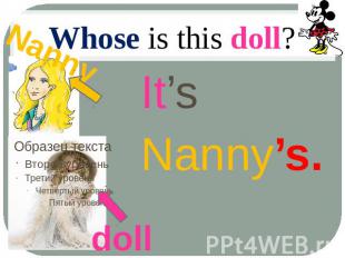 Whose is this doll? It’s Nanny’s. Nanny doll