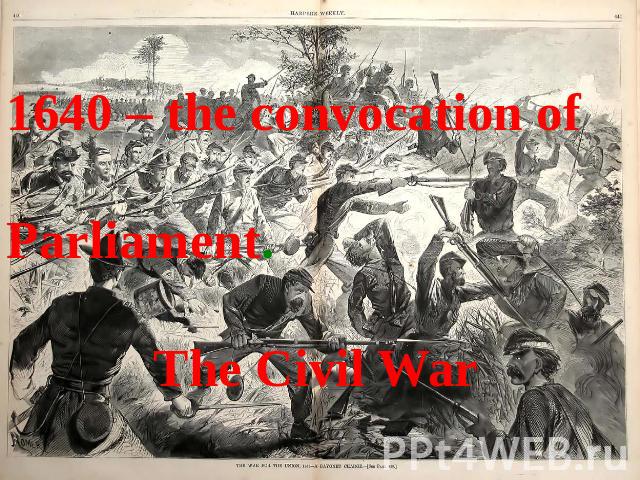 1640 – the convocation of Parliament. The Civil War