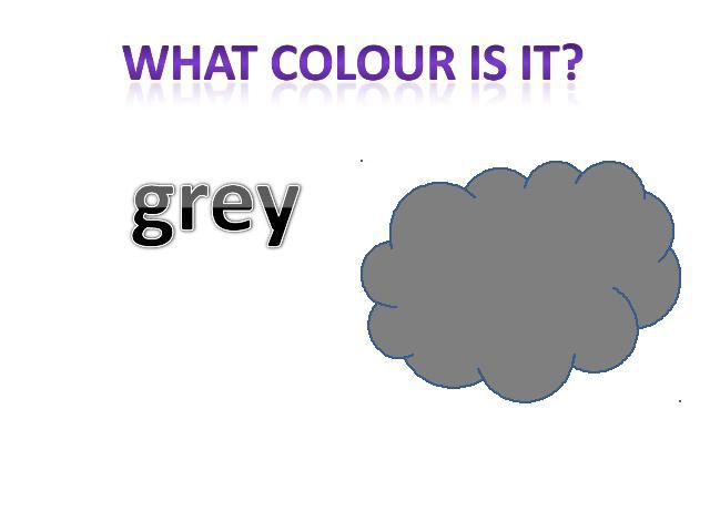 What colour is it? grey