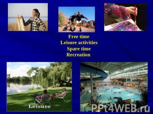 Free time Leisure activities Spare time Recreation
