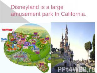 Disneyland is a large amusement park In California.
